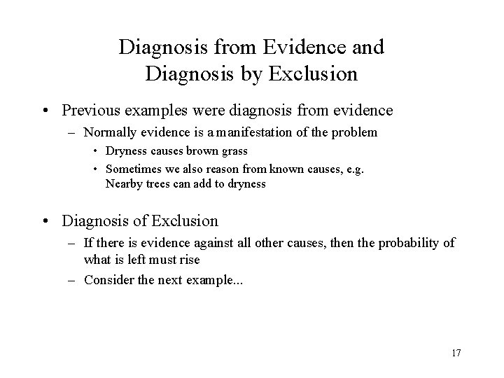 Diagnosis from Evidence and Diagnosis by Exclusion • Previous examples were diagnosis from evidence