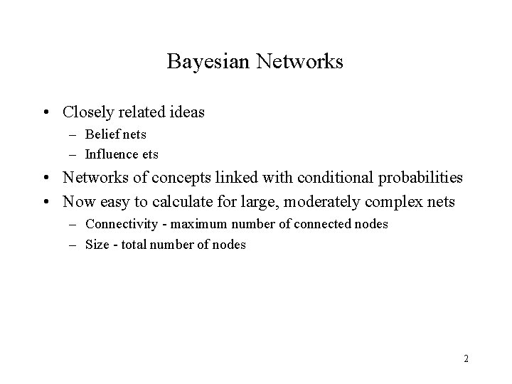 Bayesian Networks • Closely related ideas – Belief nets – Influence ets • Networks