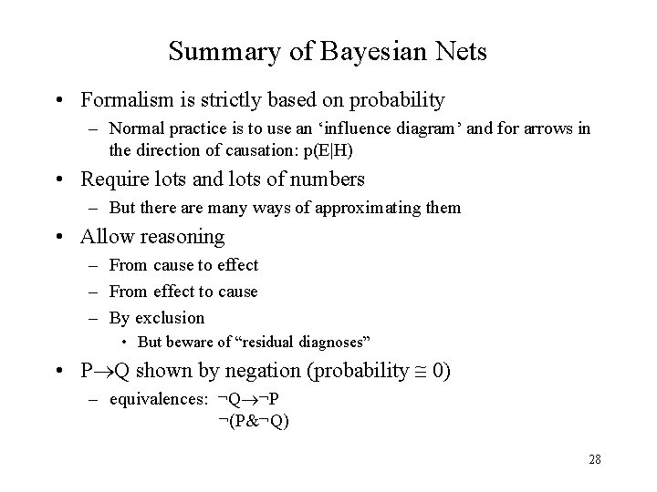 Summary of Bayesian Nets • Formalism is strictly based on probability – Normal practice
