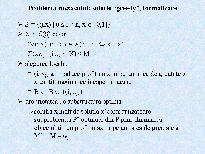 Problema rucsacului: solutie “greedy”, formalizare Ø S = {(i, x) | 0 i <
