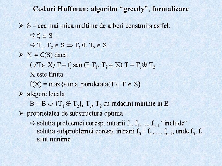 Coduri Huffman: algoritm “greedy”, formalizare Ø S – cea mai mica multime de arbori