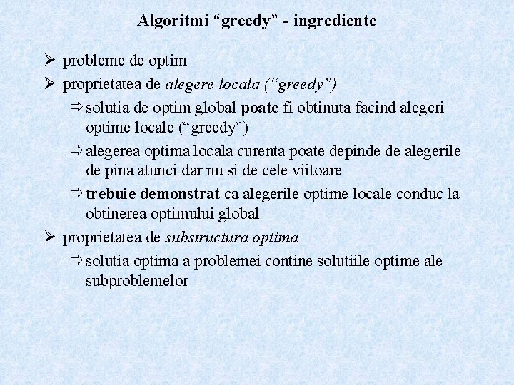 Algoritmi “greedy” - ingrediente Ø probleme de optim Ø proprietatea de alegere locala (“greedy”)