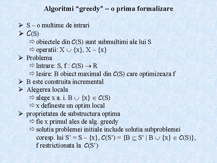 Algoritmi “greedy” – o prima formalizare Ø S – o multime de intrari Ø