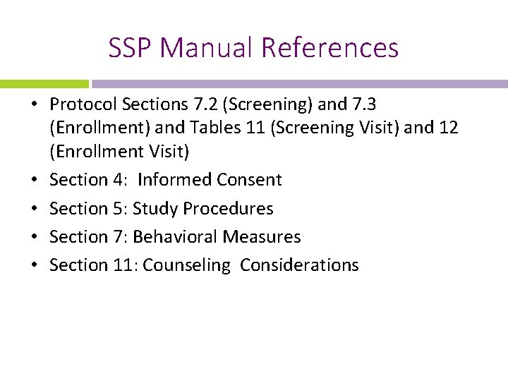 SSP Manual References • Protocol Sections 7. 2 (Screening) and 7. 3 (Enrollment) and