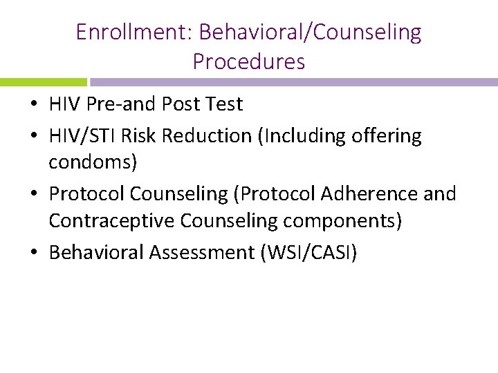 Enrollment: Behavioral/Counseling Procedures • HIV Pre-and Post Test • HIV/STI Risk Reduction (Including offering