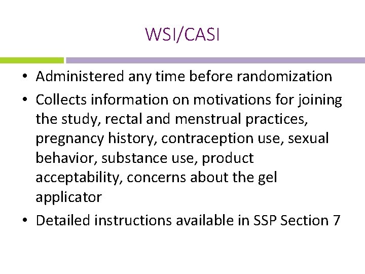 WSI/CASI • Administered any time before randomization • Collects information on motivations for joining