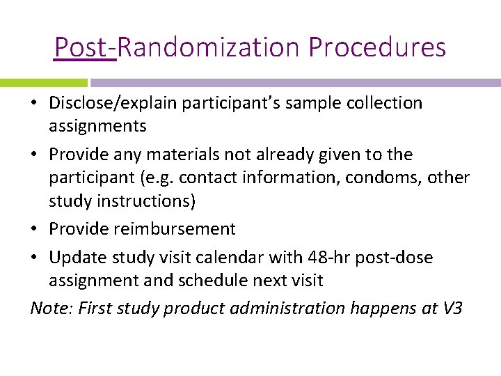 Post-Randomization Procedures • Disclose/explain participant’s sample collection assignments • Provide any materials not already