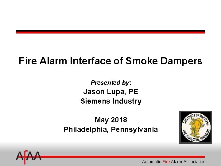 Fire Alarm Interface of Smoke Dampers Presented by: Jason Lupa, PE Siemens Industry May
