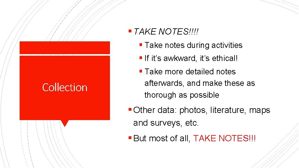 § TAKE NOTES!!!! § Take notes during activities § If it’s awkward, it’s ethical!