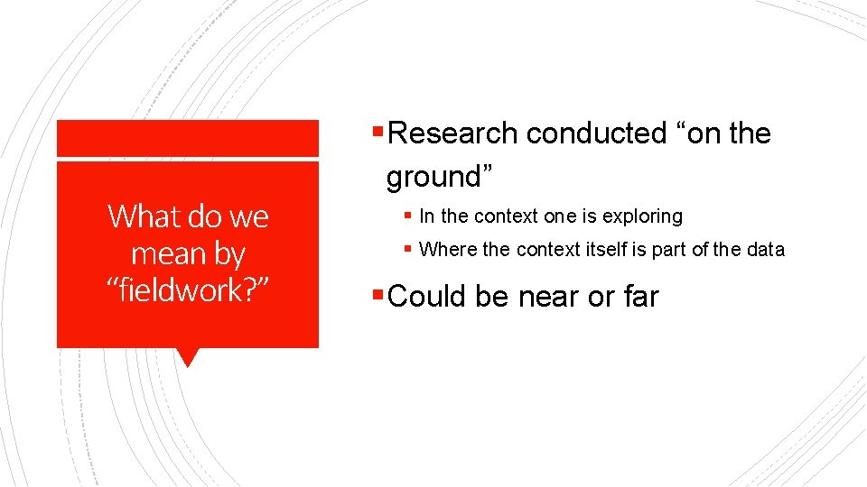 §Research conducted “on the What do we mean by “fieldwork? ” ground” § In