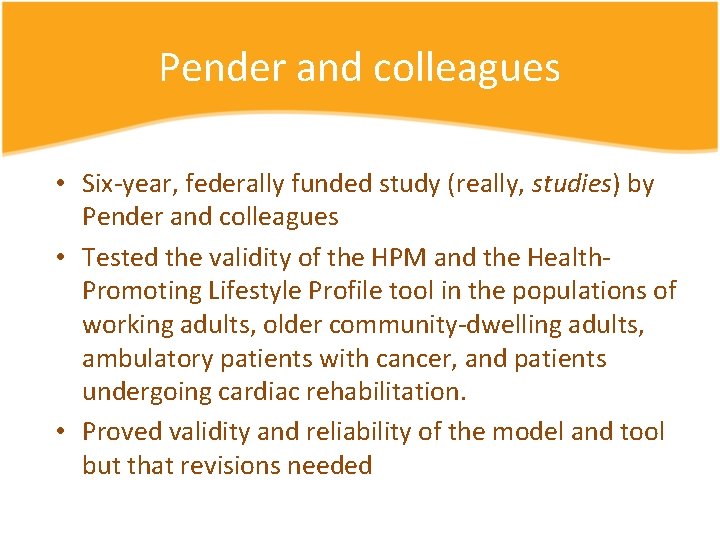 Pender and colleagues • Six-year, federally funded study (really, studies) by Pender and colleagues