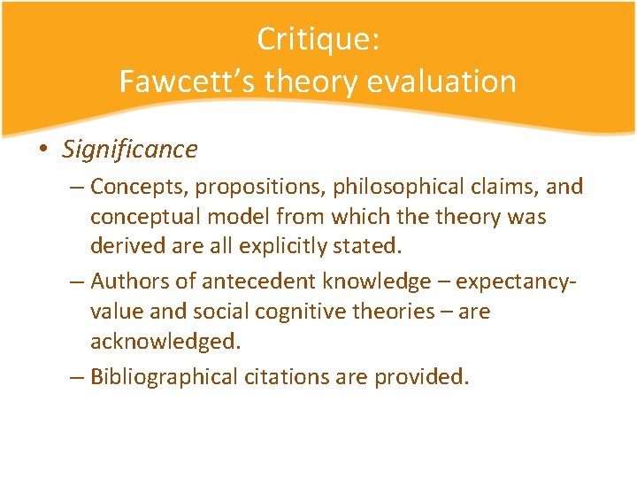 Critique: Fawcett’s theory evaluation • Significance – Concepts, propositions, philosophical claims, and conceptual model