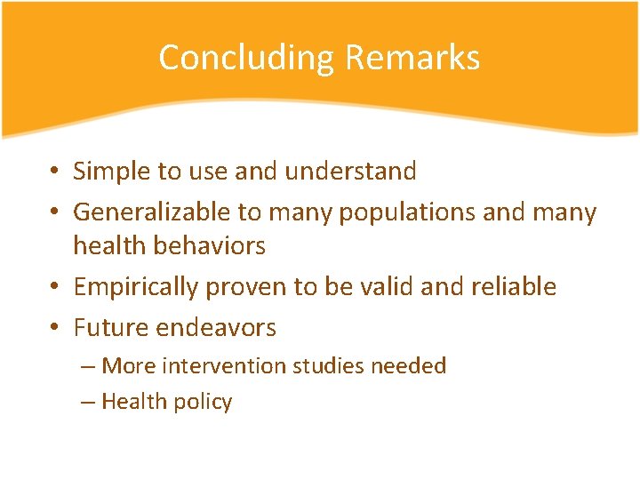 Concluding Remarks • Simple to use and understand • Generalizable to many populations and