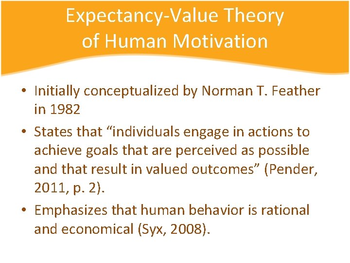 Expectancy-Value Theory of Human Motivation • Initially conceptualized by Norman T. Feather in 1982