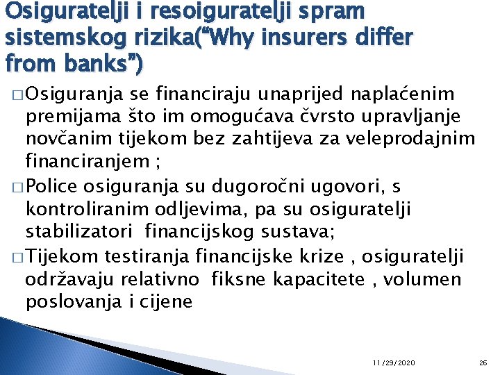 Osiguratelji i resoiguratelji spram sistemskog rizika(“Why insurers differ from banks”) � Osiguranja se financiraju