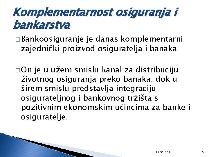 Komplementarnost osiguranja i bankarstva � Bankoosiguranje je danas komplementarni zajednički proizvod osiguratelja i banaka