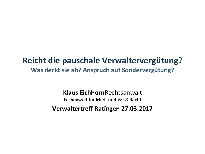 Reicht die pauschale Verwaltervergütung? Was deckt sie ab? Anspruch auf Sondervergütung? Klaus Eichhorn. Rechtsanwalt