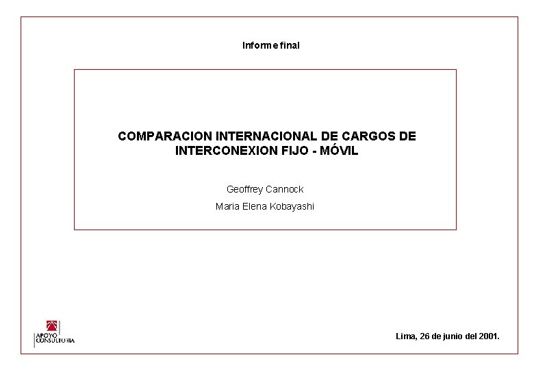 Informe final COMPARACION INTERNACIONAL DE CARGOS DE INTERCONEXION FIJO - MÓVIL Geoffrey Cannock Maria