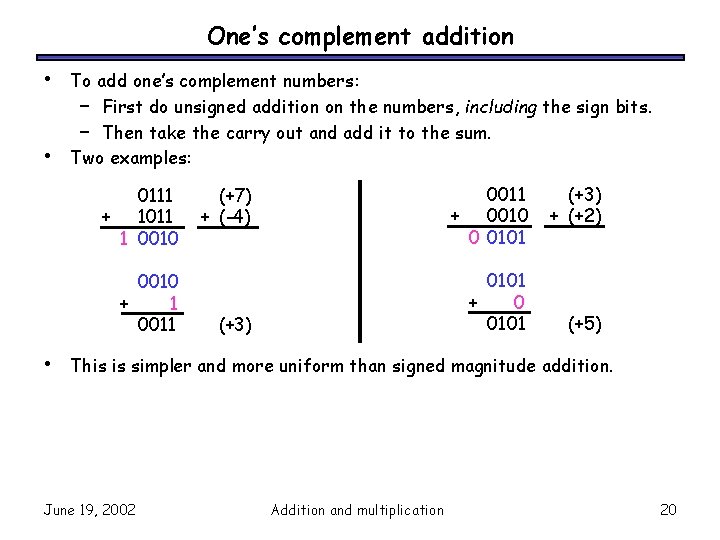 One’s complement addition • • To add one’s complement numbers: – First do unsigned