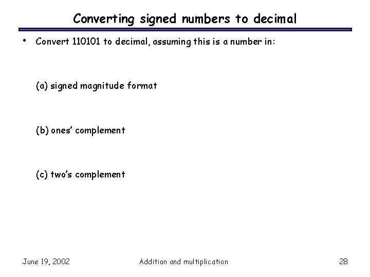 Converting signed numbers to decimal • Convert 110101 to decimal, assuming this is a