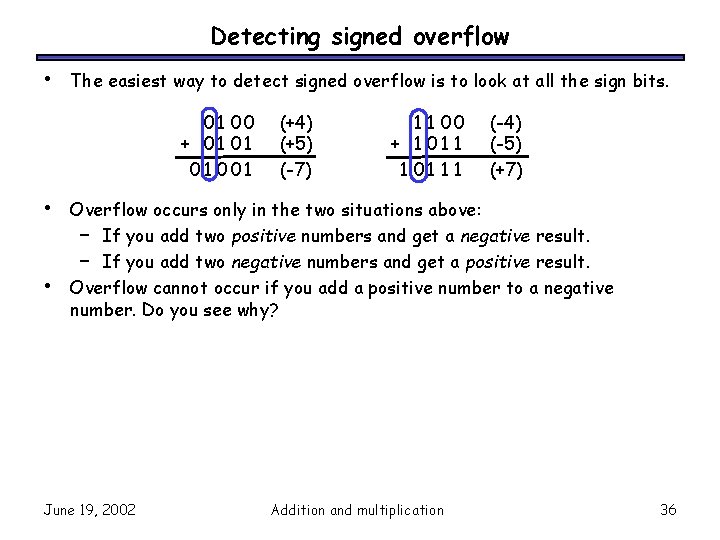 Detecting signed overflow • The easiest way to detect signed overflow is to look