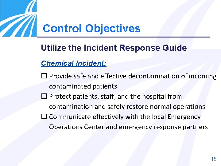 Control Objectives Utilize the Incident Response Guide Chemical Incident: Provide safe and effective decontamination