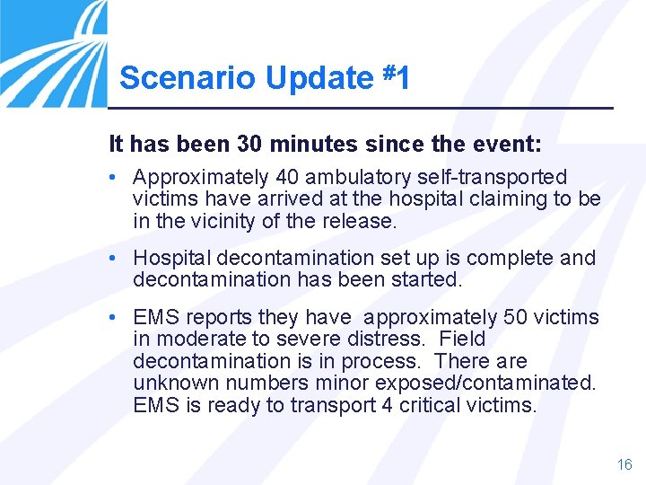 Scenario Update #1 It has been 30 minutes since the event: • Approximately 40