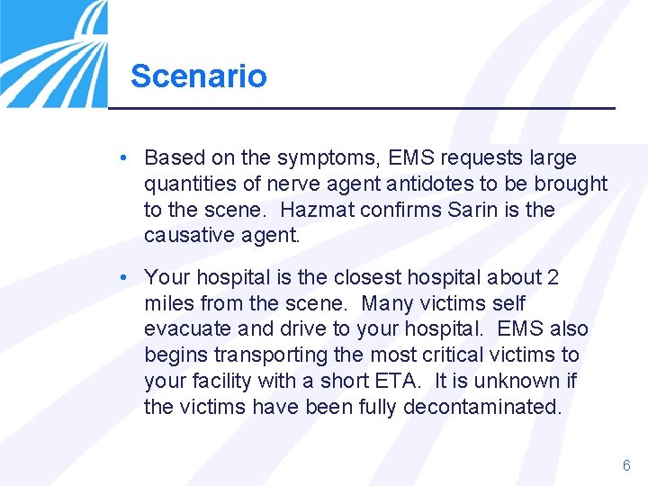 Scenario • Based on the symptoms, EMS requests large quantities of nerve agent antidotes