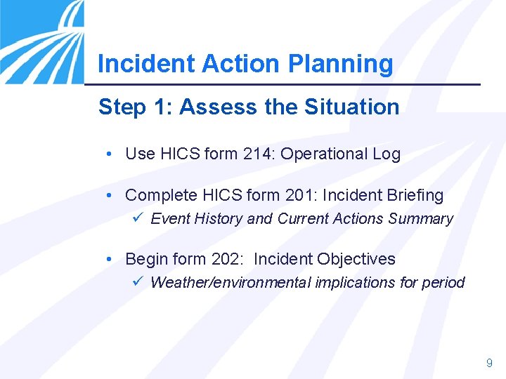 Incident Action Planning Step 1: Assess the Situation • Use HICS form 214: Operational