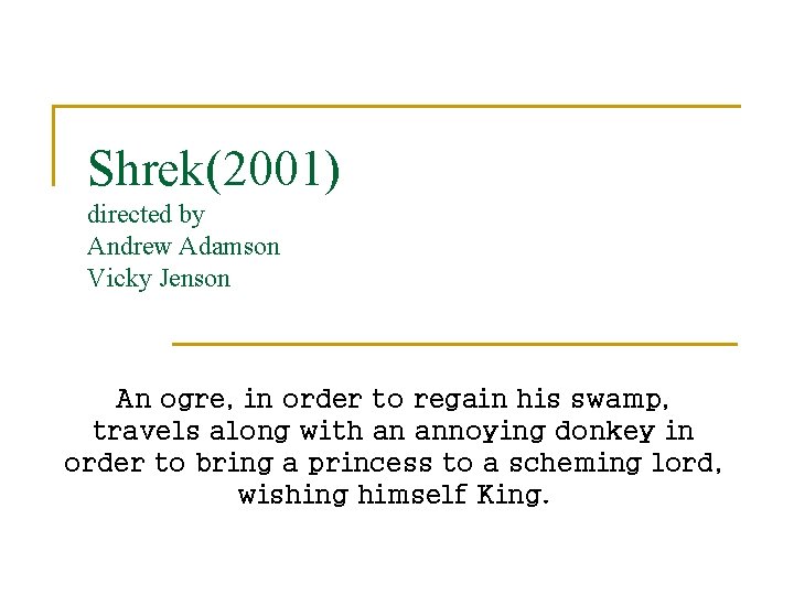 Shrek(2001) directed by Andrew Adamson Vicky Jenson An ogre, in order to regain his