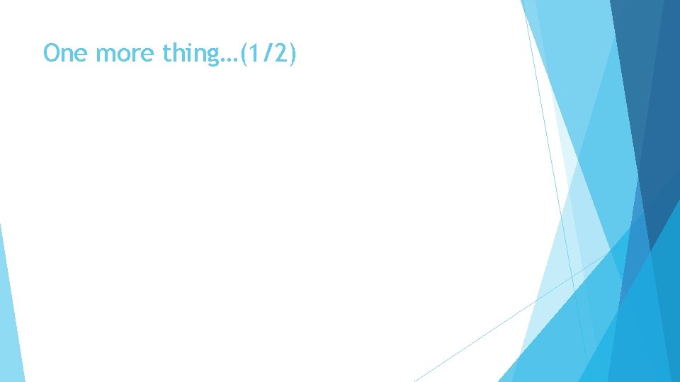 One more thing…(1/2) One more thing…(1/2)