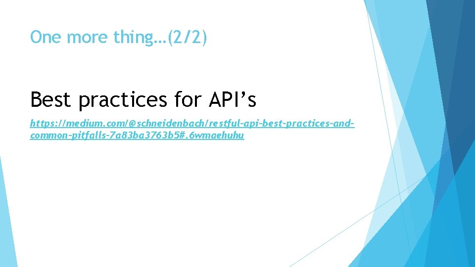 One more thing…(2/2) Best practices for API’s https: //medium. com/@schneidenbach/restful-api-best-practices-andcommon-pitfalls-7 a 83 ba 3763 One more thing…(2/2) Best practices for API’s https: //medium. com/@schneidenbach/restful-api-best-practices-andcommon-pitfalls-7 a 83 ba 3763