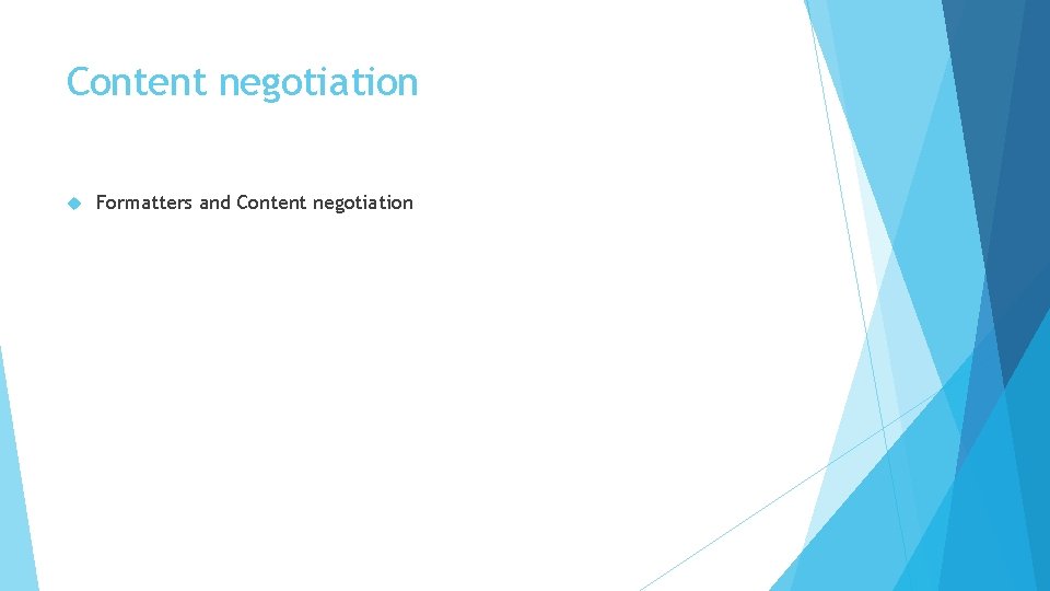 Content negotiation Formatters and Content negotiation Content negotiation Formatters and Content negotiation