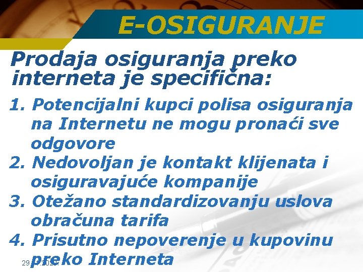 E-OSIGURANJE Prodaja osiguranja preko interneta je specifična: 1. Potencijalni kupci polisa osiguranja na Internetu