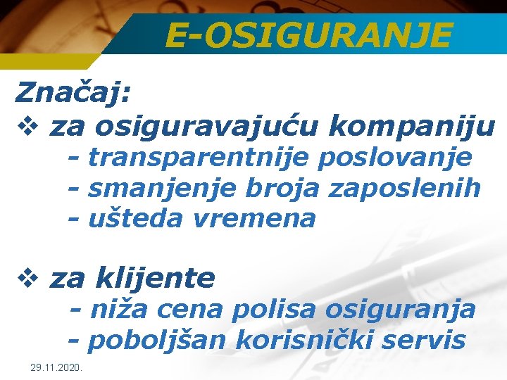 E-OSIGURANJE Značaj: v za osiguravajuću kompaniju - transparentnije poslovanje - smanjenje broja zaposlenih -