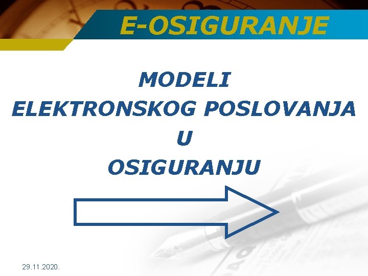 E-OSIGURANJE MODELI ELEKTRONSKOG POSLOVANJA U OSIGURANJU 29. 11. 2020. 