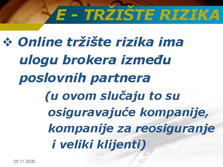 E - TRŽIŠTE RIZIKA v Online tržište rizika ima ulogu brokera između poslovnih partnera