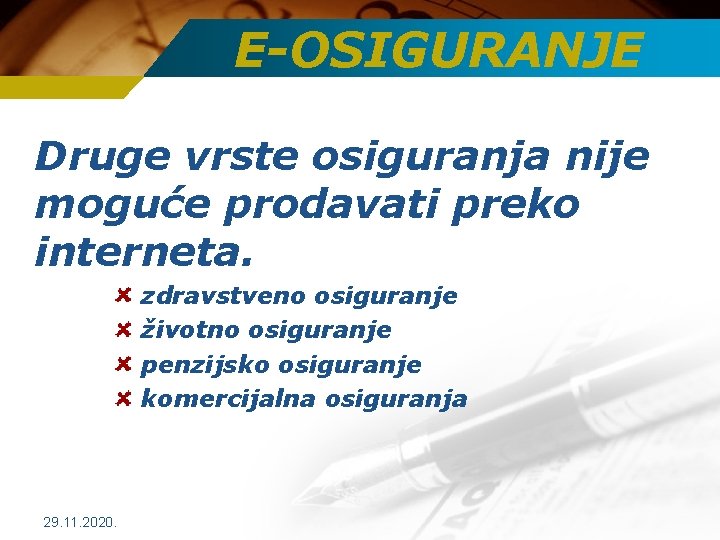 E-OSIGURANJE Druge vrste osiguranja nije moguće prodavati preko interneta. zdravstveno osiguranje životno osiguranje penzijsko