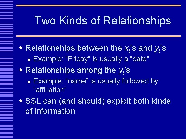 Two Kinds of Relationships w Relationships between the xt’s and yt’s n Example: “Friday”