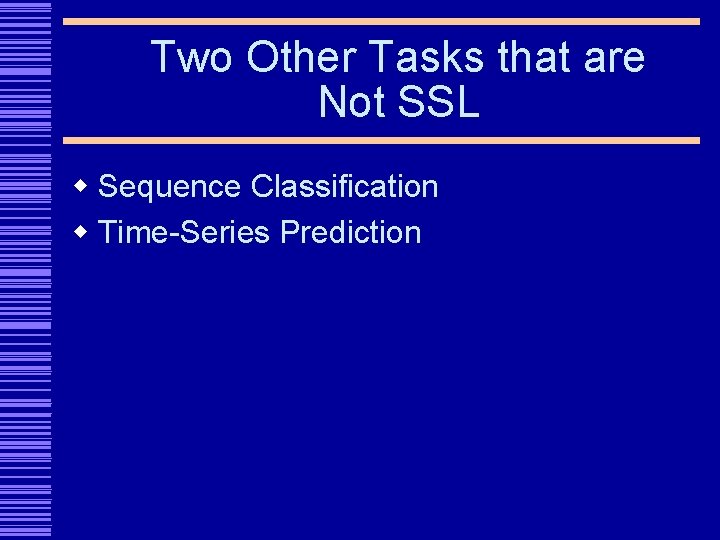 Two Other Tasks that are Not SSL w Sequence Classification w Time-Series Prediction 