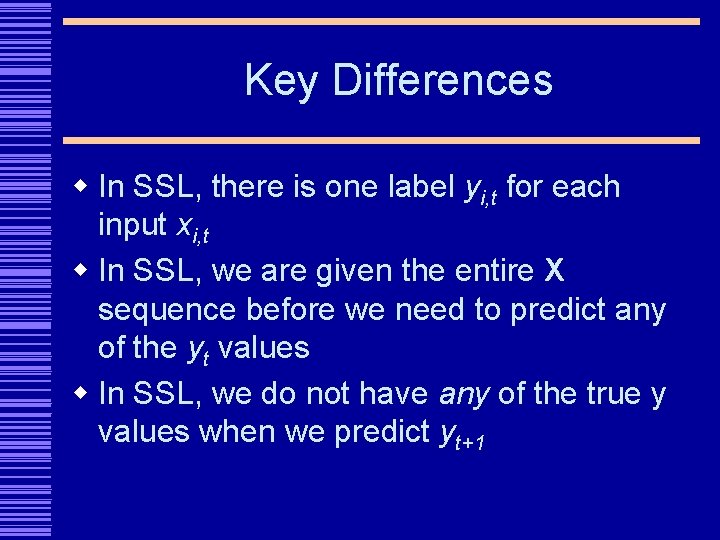 Key Differences w In SSL, there is one label yi, t for each input