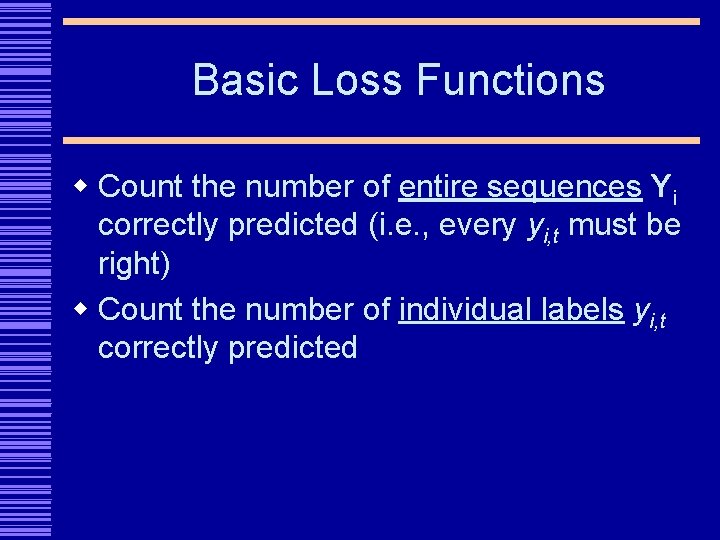 Basic Loss Functions w Count the number of entire sequences Yi correctly predicted (i.