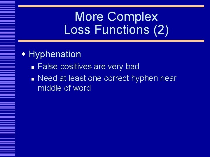 More Complex Loss Functions (2) w Hyphenation n n False positives are very bad