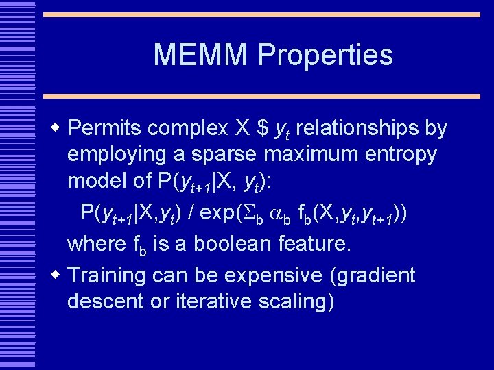MEMM Properties w Permits complex X $ yt relationships by employing a sparse maximum