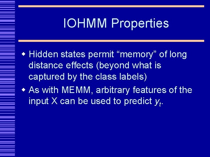 IOHMM Properties w Hidden states permit “memory” of long distance effects (beyond what is