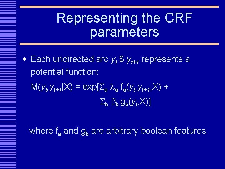 Representing the CRF parameters w Each undirected arc yt $ yt+1 represents a potential