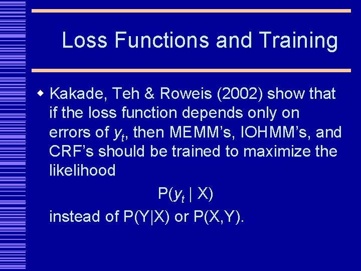 Loss Functions and Training w Kakade, Teh & Roweis (2002) show that if the