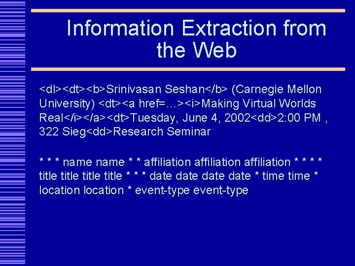 Information Extraction from the Web <dl><dt><b>Srinivasan Seshan</b> (Carnegie Mellon University) <dt><a href=…><i>Making Virtual Worlds