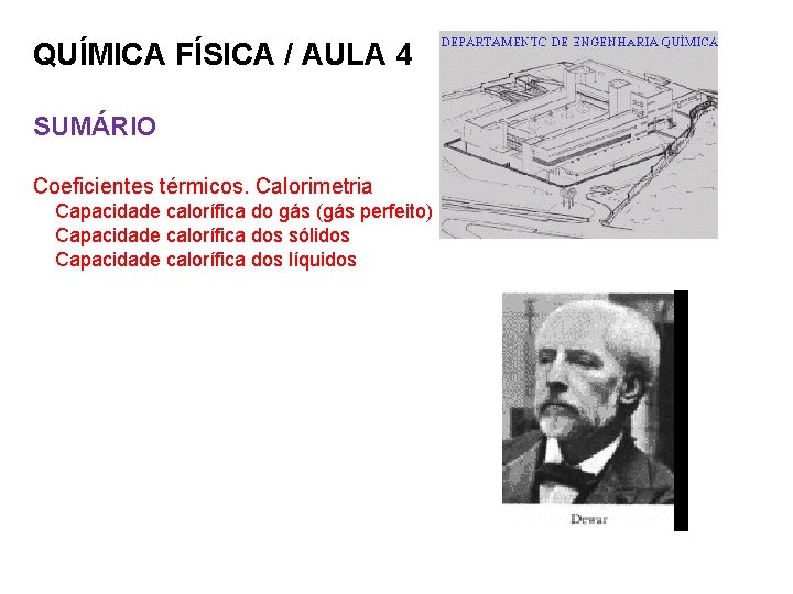 QUÍMICA FÍSICA / AULA 4 SUMÁRIO Coeficientes térmicos. Calorimetria Capacidade calorífica do gás (gás
