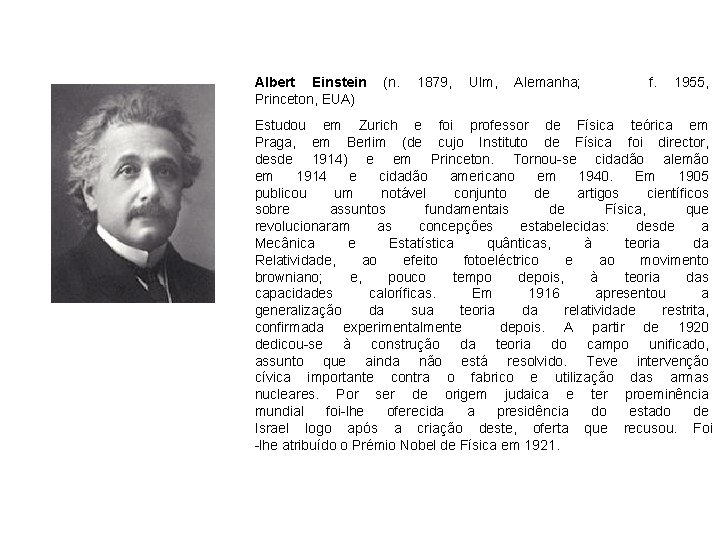 Albert Einstein (n. Princeton, EUA) 1879, Ulm, Alemanha; f. 1955, Estudou em Zurich e